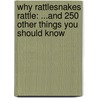 Why Rattlesnakes Rattle: ...And 250 Other Things You Should Know by Valeri R. Helterbran