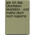 Wie ich das Überleben überlebte - und Mathe doch noch kapierte