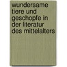 Wundersame Tiere Und Geschopfe In Der Literatur Des Mittelalters by Julia Sonntag