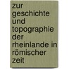 Zur Geschichte und Topographie der Rheinlande in römischer Zeit door Theodor Bergk