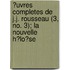 ?Uvres Completes De J.J. Rousseau (3, No. 3); La Nouvelle H?Lo?Se