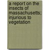 A Report On The Insects Of Massachusetts; Injurious To Vegetation door Thaddeus William Harris