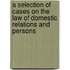 A Selection Of Cases On The Law Of Domestic Relations And Persons