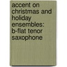 Accent On Christmas And Holiday Ensembles: B-Flat Tenor Saxophone door Mark Williams