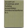 Accent On Christmas And Holiday Ensembles: Trombone/Baritone B.C. door Mark Williams