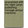 Acquainted With The Night (Siren Publishing Menage Amour Manlove) by Tymber Dalton