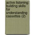 Active Listening: Building Skills For Understanding Cassettes (2)