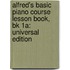 Alfred's Basic Piano Course Lesson Book, Bk 1A: Universal Edition