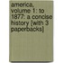 America, Volume 1: To 1877: A Concise History [With 3 Paperbacks]