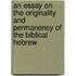 An Essay on the Originality and Permanency of the Biblical Hebrew