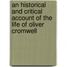 An Historical And Critical Account Of The Life Of Oliver Cromwell door William Harris