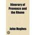 An Itinerary Of Provence And The Rhone, Made During The Year 1819