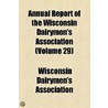 Annual Report Of The Wisconsin Dairymen's Association (Volume 29) door Wisconsin Dairymen'S. Association