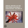 Annual Report Of The Wisconsin Dairymen's Association (Volume 34) by Wisconsin Dairymen'S. Association