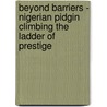 Beyond Barriers - Nigerian Pidgin Climbing The Ladder Of Prestige door Marc Kemper