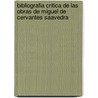 Bibliografia Critica de Las Obras de Miguel de Cervantes Saavedra door Leopoldo Ruis y. Llosellas