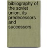 Bibliography of the Soviet Union, Its Predecessors and Successors by Bradley L. Schaffner