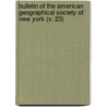 Bulletin Of The American Geographical Society Of New York (V. 23) by American Geographical Society of York