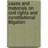 Cases and Materials on Civil Rights and Constitutional Litigation