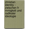 Christian Identity - Zwischen Fr Mmigkeit Und Radikaler Ideologie door Michael Hausin