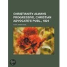 Christianity Always Progressive, Christian Advocate's Publ., 1829 by Hugh James Rose