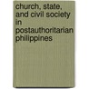 Church, State, And Civil Society In Postauthoritarian Philippines by Antonio F. Moreno