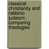 Classical Christianity And Rabbinic Judaism: Comparing Theologies door Professor Jacob Neusner
