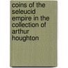 Coins of the Seleucid Empire in the Collection of Arthur Houghton door Oliver Hoover