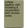 College Algebra: With Modeling & Visualization [With Access Code] door Gary Rockswold