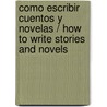 Como Escribir Cuentos Y Novelas / How To Write Stories And Novels door Olga Drennen