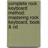 Complete Rock Keyboard Method: Mastering Rock Keyboard, Book & Cd by Sheila Romeo