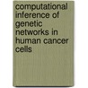 Computational Inference Of Genetic Networks In Human Cancer Cells door Adam Margolin