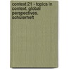 Context 21 - Topics in Context. Global Perspectives. Schülerheft by Ulrike Elsäßer
