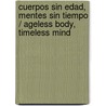 Cuerpos sin edad, mentes sin tiempo / Ageless Body, Timeless Mind by Dr Deepak Chopra