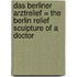 Das Berliner Arztrelief = The Berlin Relief Sculpture of a Doctor