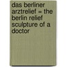 Das Berliner Arztrelief = The Berlin Relief Sculpture of a Doctor by Antje Krug