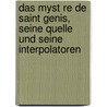 Das Myst Re De Saint Genis, Seine Quelle Und Seine Interpolatoren by Wilhelm Mostert