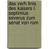Das Verh Ltnis Des Kaisers L. Septimius Severus Zum Senat Von Rom by Sebastian Rosche