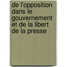 De L'Opposition Dans Le Gouvernement Et De La Libert De La Presse door Louis-Gabriel-Ambroise Bonald