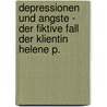 Depressionen Und Angste - Der Fiktive Fall Der Klientin Helene P. by Isabell Traue