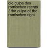 Die Culpa Des Romischen Rechts / the Culpa of the Romischen Right by Johann Christian Hasse