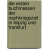 Die Ersten Buchmessen Der Nachkriegszeit In Leipzig Und Frankfurt door Anja Gruber-Wiedemann
