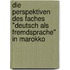 Die Perspektiven Des Faches "Deutsch Als Fremdsprache" In Marokko