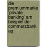 Die Premiummarke 'Private Banking' Am Beispiel Der Commerzbank Ag by Andy Schünemann