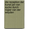 Die Rezeption Der Kunst Jan Van Eycks Durch Rogier Van Der Weyden door Maxim Kimerling