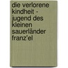 Die Verlorene Kindheit - Jugend Des Kleinen Sauerländer Franz'El door Franz Drinhaus