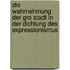 Die Wahrnehmung Der Gro Stadt In Der Dichtung Des Expressionismus