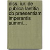 Diss. Iur. De Publica Laetitia Ob Praesentiam Imperantis Summi... door Johann Wilhelm Waldschmiedt