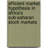Efficient Market Hypothesis In Africa's Sub-Saharan Stock Markets by Sebastian Groh