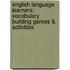 English Language Learners: Vocabulary Building Games & Activities